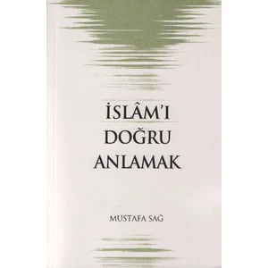 İslam'I Doğru Anlamak - Mustafa Sağ