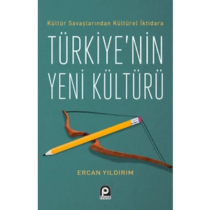 Kültür Savaşlarından Kültürel İktidara Türkiye’nin Yeni Kültürü - Ercan Yıldırım