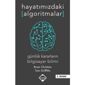 Hayatımızdaki Algoritmalar: Günlük Kararların Bilgisayar Bilimi - Brian Christian ve Tom Griffiths