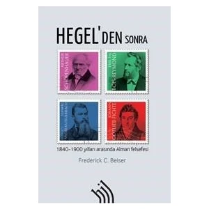 Hegel'den Sonra : 1840-1900 Yılları Arasında Alman Felsefesi - Frederick C. Beiser