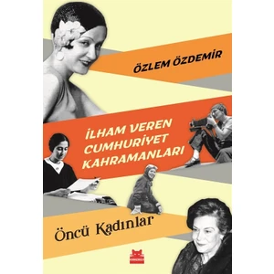 İlham Veren Cumhuriyet Kahramanları - Özlem Özdemir