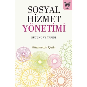 Sosyal Hizmet Yönetimi: Bugünü Ve Yarını - Hüsamettin Çetin