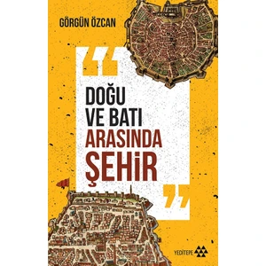 Doğu ve Batı Arasında Şehir - Görgün Özcan