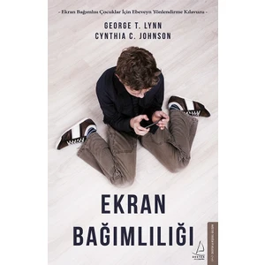 Ekran Bağımlılığı - George T. Lynn - Cynthia C. Johnson