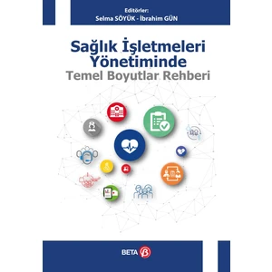 Sağlık İşletmeleri Yönetiminde Temel Boyutlar Rehberi - Selma Söyük