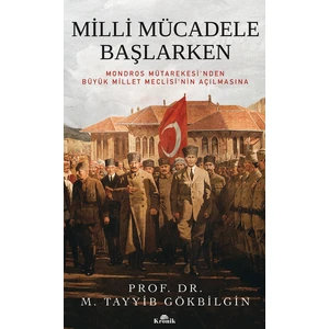 Milli Mücadele Başlarken  Mondros Mütarekesi’nden Büyük Millet Meclisi’Nin Açılmasına - M. Tayyib Gökbilgin