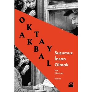 Suçumuz İnsan Olmak - Oktay Akbal