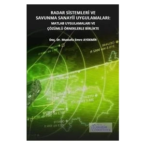 Radar Sistemleri ve Savunma Sanayii Uygulamaları : MATLAB Uygulamaları ve Çözümlü Örneklerle Birlikte - Mustafa Emre Aydemir