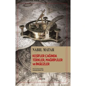 Keşifler Çağında Türkler, Mağripliler Ve İngilizler - Nabil Matar
