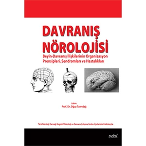Davranış Nörolojisi: Beyin-Davranış İlişkilerinin Organizasyon Prensipleri, Sendromları ve Hastalıkları