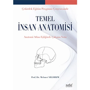 Çekirdek Eğitim Programı Çerçevesinde Temel İnsan Anatomisi: Anatomi Atlası Eşliğinde Çalışma Notu