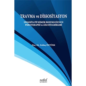 Travma ve Dissosiyasyon: Dissosiyatif Kimlik Bozukluğunun Psikoterapisi ve Aile Dinamikleri