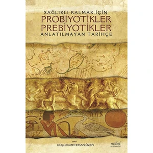 Sağlıklı Kalmak İçin Probiyotikler Prebiyotikler: Anlatılmayan Tarihçe