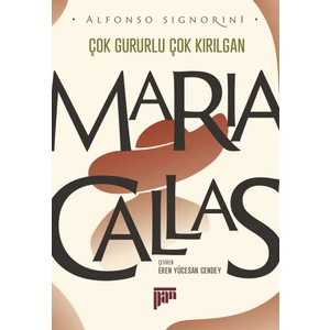 Maria Callas/Çok Gururlu Çok Kırılgan - Alfonso Signorini