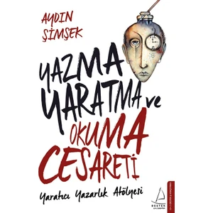 Yazma, Yaratma ve Okuma Cesareti - Aydın Şimşek