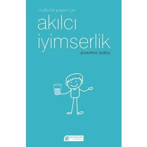 Mutlu Bir Yaşam İçin Akılcı İyimserlik - Jen-Paul Guedj