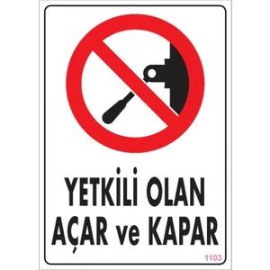 Uyarı Levhaları ''Yetkili Olan Açar Ve Kapar'' Pvc 25*35