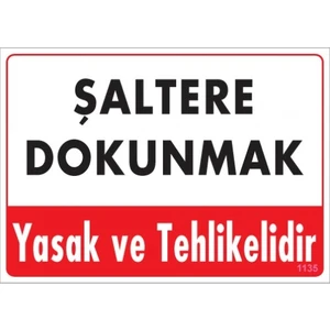 Uyarı Levhaları ''Şaltere Dokunmak Yasak Ve Tehlikelidir'' Pvc 25*35