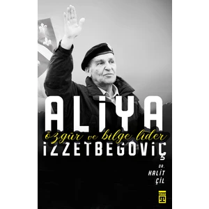 Özgür Ve Bilge Lider Aliya İzzetbegoviç - Halit Çil