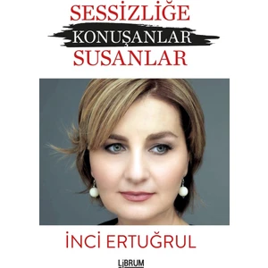 Sessizliğe Konuşanlar:Susanlar - İnci Ertuğrul