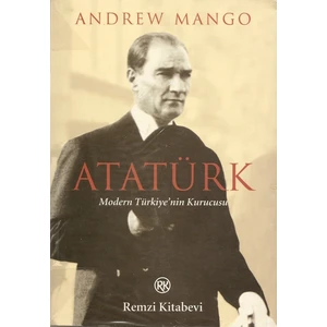 Atatürk : Modern Türkiye'nin Kurucusu - Andrew Mango