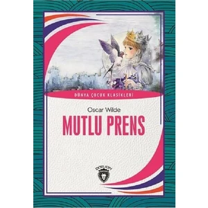 Mutlu Prens Dünya Çocuk Klasikleri (7 - 12 Yaş) - Oscar Wilde