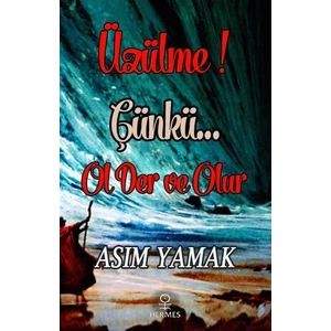 Üzülme! Çünkü… Ol Der Ve Olur - Asım Yamak