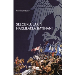 Selçukluların Haçlılarla İmtihanı - Muharrem Kesik