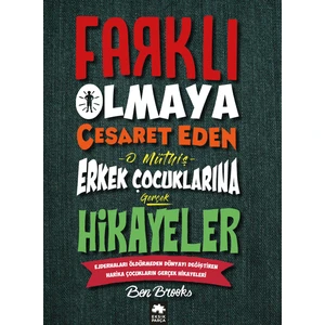 Farklı Olmaya Cesaret Eden Erkek Çocuklarına Hikayeler - Ben Brooks