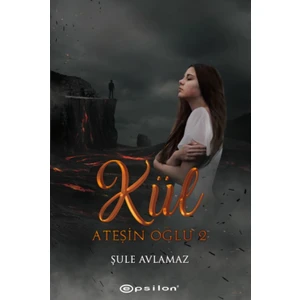 Ateşin Oğlu #2: Kül - Şule Avlamaz