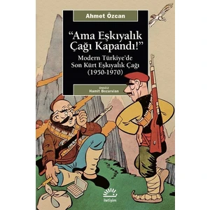 “Ama Eşkıyalık Çağı Kapandı!”Modern Türkiye’De Son Kürt Eşkıyalık Çağı (19501970) - Ahmet Özcan