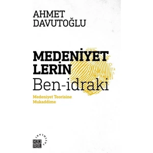 Medeniyetlerin Ben-idraki - Ahmet Davutoğlu