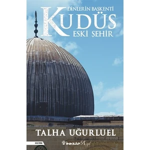 Dinlerin Başkenti Kudüs Eski Şehir - Talha Uğurluel