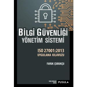Bilgi Güvenliği Yönetim SistemiIso27001:2013 Uygulama Kılavuzu - Faruk Çubukçu
