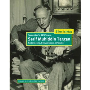Peygamber’İn Dahi Torunu Şerif Muhiddin Targan: Modernleşme, Bireyselleşme, Virtüozite - Bilen Işıktaş