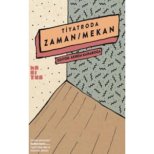 Tiyatroda Zaman/Mekan - Oğuz Arıcı - Ozan Ömer Akgül - Mehmet Kerem Özel