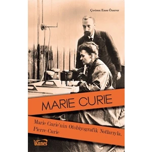 Marie Curie’nin Otobiyografik Notlarıyla, Pierre Curie - Marie Curie