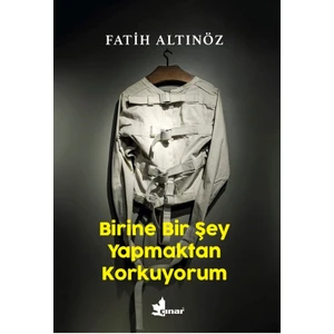 Birine Bir Şey Yapmaktan Korkuyorum - Fatih Altınöz