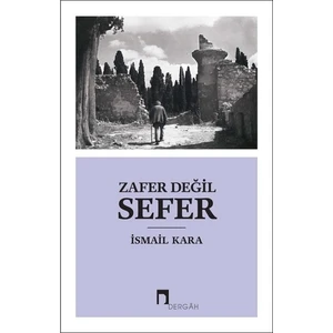 Zafer Değil Sefer - İsmail Kara