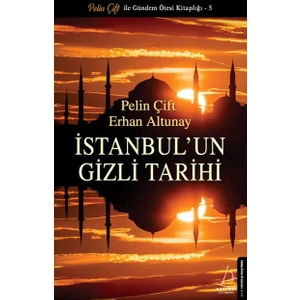 İstanbul’un Gizli Tarihi - Pelin Çift - Erhan Altunay