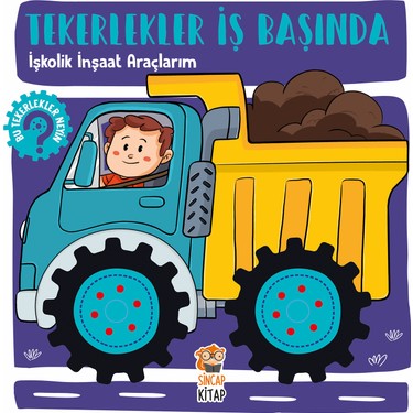 Sincap Kitap Tekerlekler İş Başında: İşkolik İnşaat Araçlarım - Hilal
