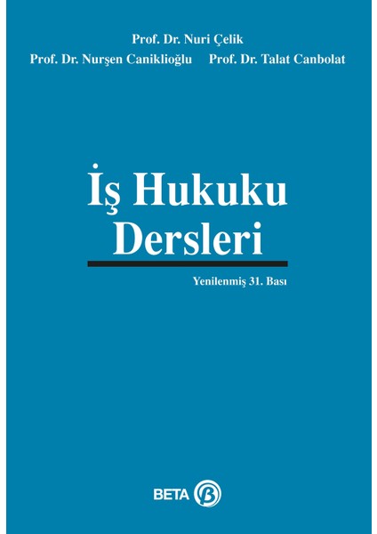 İş Hukuku Dersleri - Talat Canbolat - Nuri Çelik - Nurşen Caniklioğlu