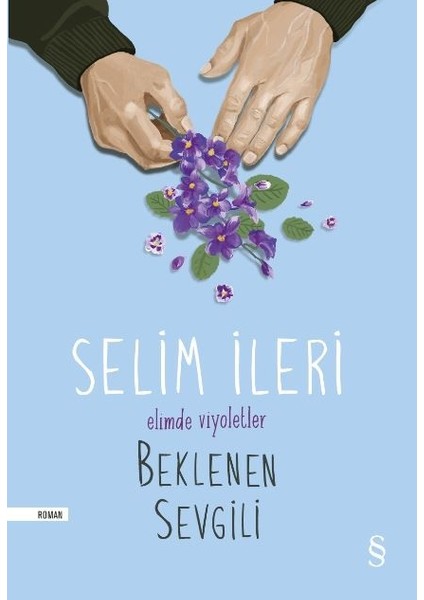 Elimde Viyoletler Beklenen Sevgili - Selim İleri
