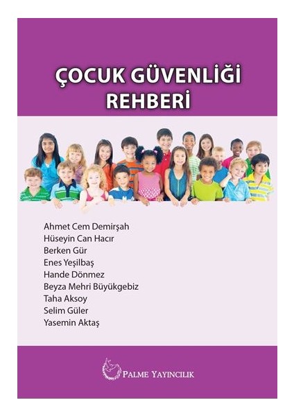 Çocuk Güvenliği Rehberi - Ahmet Cem Demirşah - Hüseyin Can Hacır - Berken Gür - Enes Yeşilbaş - Hande Dönmez - Beyza Mehri Büyükgebiz - Taha Aksoy - Selim Güler - Yasemin Aktaş