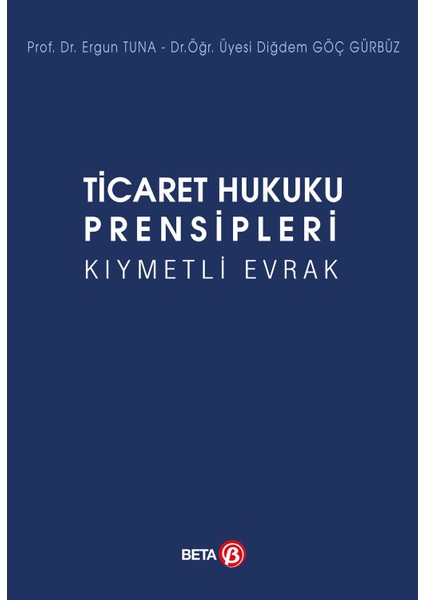 Ticaret Hukuku Prensipleri Kıymetli Evrak - Ergun Tuna - Diğdem Göç Gürbüz