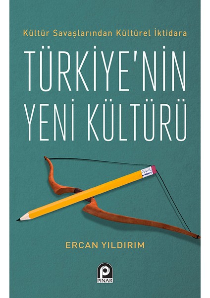 Kültür Savaşlarından Kültürel İktidara Türkiye’nin Yeni Kültürü - Ercan Yıldırım