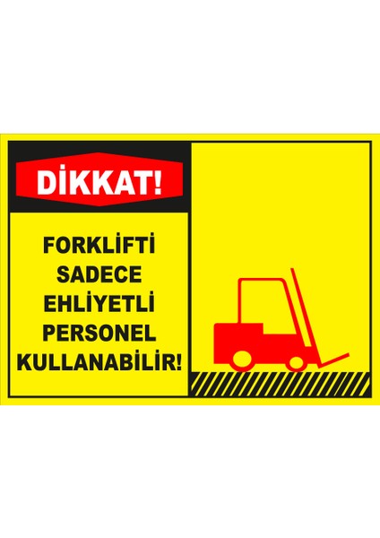 Dikkat Forklifti Sadece Ehliyetli Personel Kullanabilir Levhası (Dekote Malzeme)