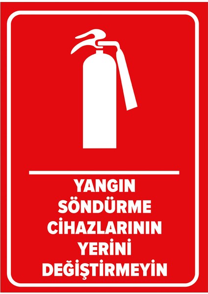 Yangın Söndürme Cihazlarının Yerini Değiştirmeyin Levhası (Dekote Malzeme)