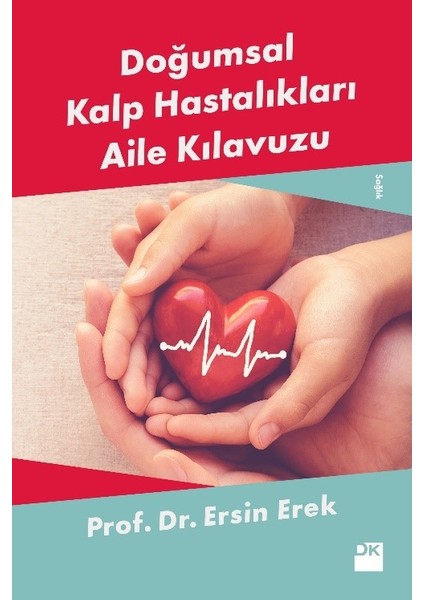 Doğumsal Kalp Hastalıkları Aile Kılavuzu - Ersin Erek