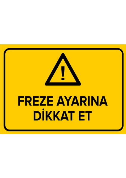 Freze Ayarına Dikkat Et Levhası (Sac Malzeme)
